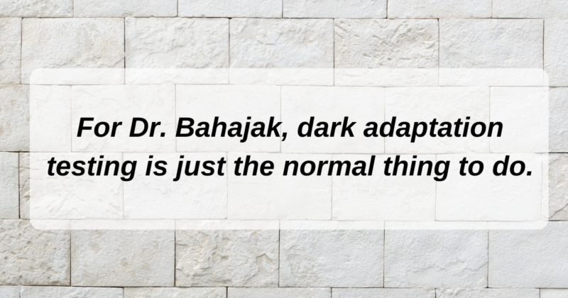 For Dr. Bahajak, dark adaptation is just the normal thing to do. (1)